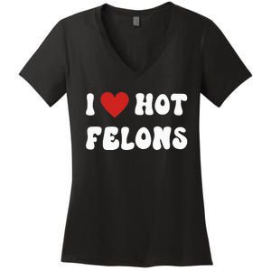 I Love Hot Felons Funny Statement Women's V-Neck T-Shirt