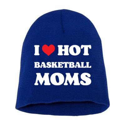 I Love Hot Basketball Moms Funny Heart Basketball Mom Cute Gift Short Acrylic Beanie