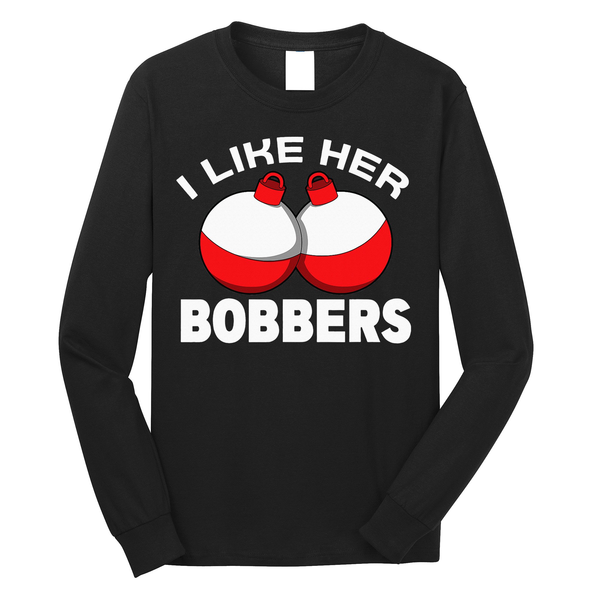 I like her bobbers fishing retro fisherman humor Long Sleeve Shirt