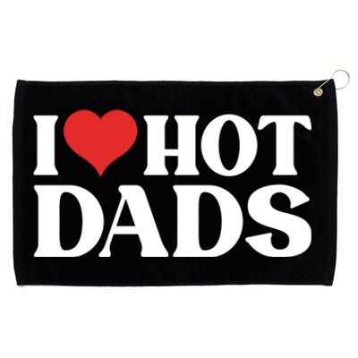 I Love Hot Dads Gift Grommeted Golf Towel