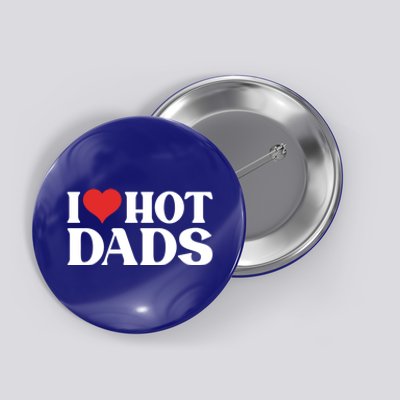 I Love Hot Dads Gift Button