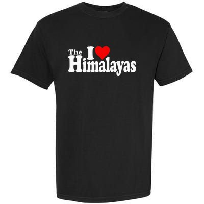 I Love Heart The Himalayas Himalayan Mountains Garment-Dyed Heavyweight T-Shirt