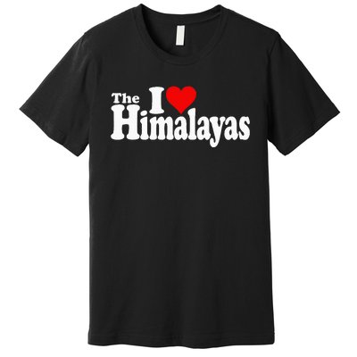 I Love Heart The Himalayas Himalayan Mountains Premium T-Shirt