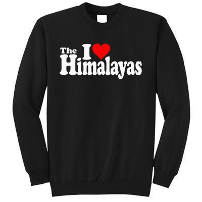 I Love Heart The Himalayas Himalayan Mountains Tall Sweatshirt