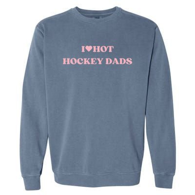 I Love Hot Hockey Dads I Heart Hot Hockey Dads Cute Design Gift Garment-Dyed Sweatshirt