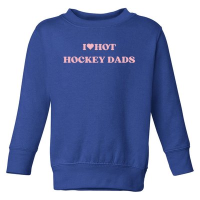 I Love Hot Hockey Dads I Heart Hot Hockey Dads Cute Design Gift Toddler Sweatshirt