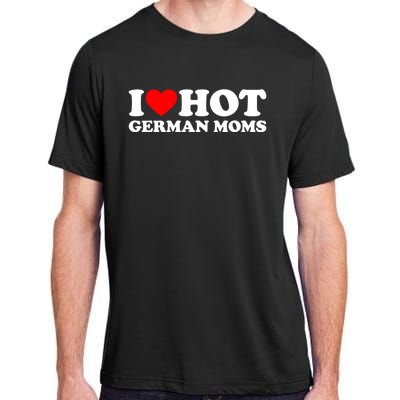 I Love Hot Ger Moms Gift Heart Hot Moms I Love Hot Moms Gift Adult ChromaSoft Performance T-Shirt