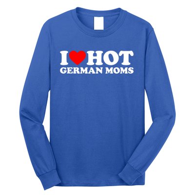 I Love Hot Ger Moms Gift Heart Hot Moms I Love Hot Moms Gift Long Sleeve Shirt