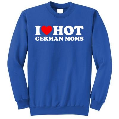 I Love Hot Ger Moms Gift Heart Hot Moms I Love Hot Moms Gift Sweatshirt