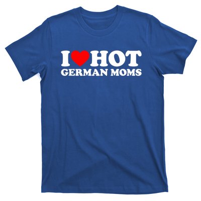 I Love Hot Ger Moms Gift Heart Hot Moms I Love Hot Moms Gift T-Shirt