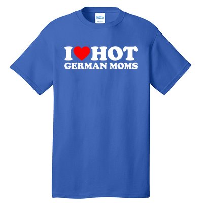 I Love Hot Ger Moms Gift Heart Hot Moms I Love Hot Moms Gift Tall T-Shirt