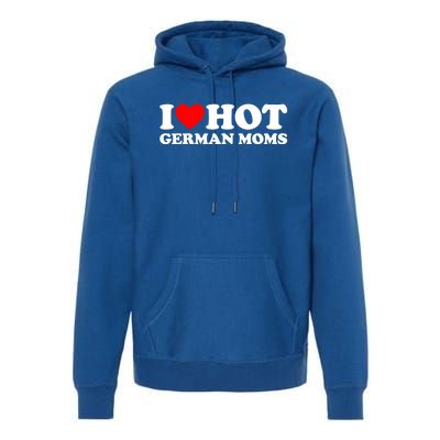 I Love Hot Ger Moms Gift Heart Hot Moms I Love Hot Moms Gift Premium Hoodie