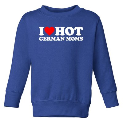 I Love Hot Ger Moms Gift Heart Hot Moms I Love Hot Moms Gift Toddler Sweatshirt