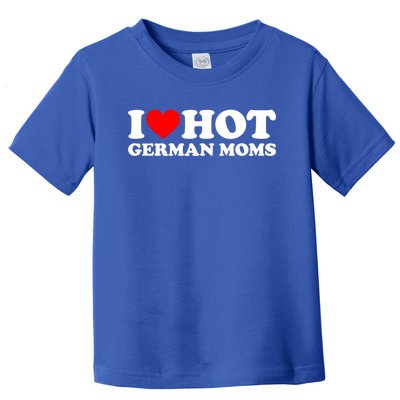 I Love Hot Ger Moms Gift Heart Hot Moms I Love Hot Moms Gift Toddler T-Shirt