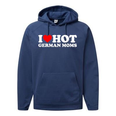 I Love Hot Ger Moms Gift Heart Hot Moms I Love Hot Moms Gift Performance Fleece Hoodie