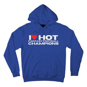 I Love Hot Fantasy Football Champions Hoodie