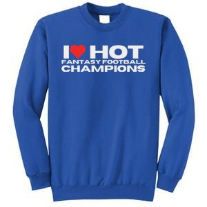 I Love Hot Fantasy Football Champions Sweatshirt