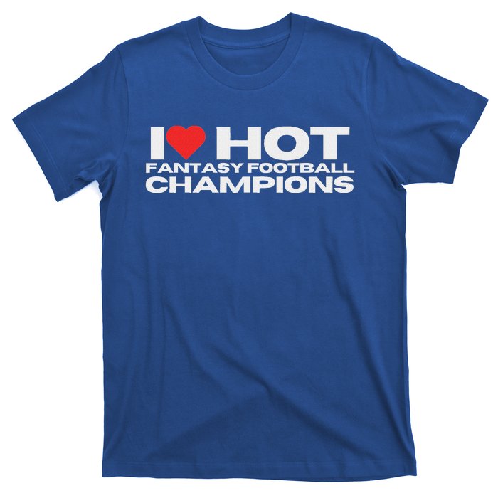 I Love Hot Fantasy Football Champions T-Shirt