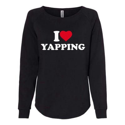 I Love Heart Yapping Lover Yapper Womens California Wash Sweatshirt