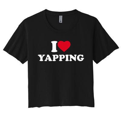 I Love Heart Yapping Lover Yapper Women's Crop Top Tee