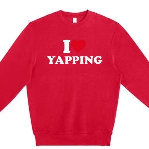 I Love Heart Yapping Lover Yapper Premium Crewneck Sweatshirt