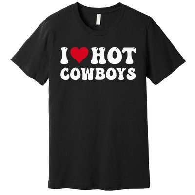 I Love Hot Cow I Heart Cow Funny Country Western Premium T-Shirt