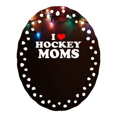 I Love Hockey Moms Funny Christmas Ceramic Oval Ornament