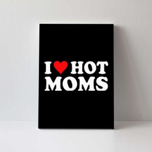 I Love Hot Moms I Heart Hot Moms Love Hot Moms Canvas