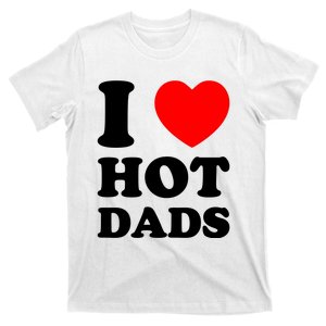 I Love Hot Dads T-Shirt