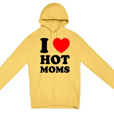 I Love Hot Moms Premium Pullover Hoodie