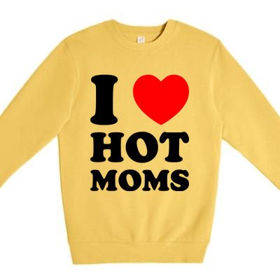 I Love Hot Moms Premium Crewneck Sweatshirt