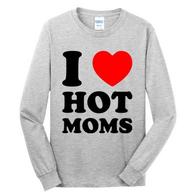 I Love Hot Moms Tall Long Sleeve T-Shirt