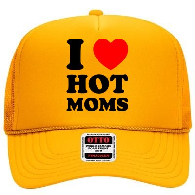 I Love Hot Moms High Crown Mesh Back Trucker Hat