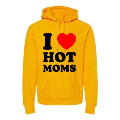 I Love Hot Moms Premium Hoodie