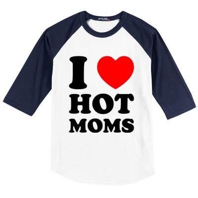 I Love Hot Moms Baseball Sleeve Shirt