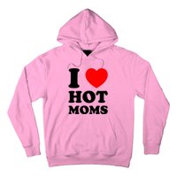 I Love Hot Moms Hoodie