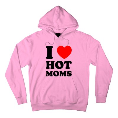 I Love Hot Moms Hoodie