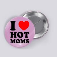 I Love Hot Moms Button