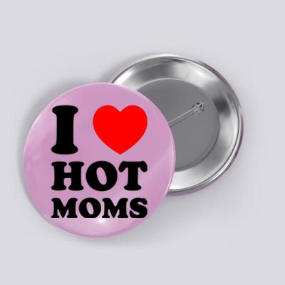 I Love Hot Moms Button