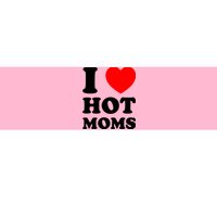 I Love Hot Moms Bumper Sticker