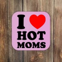 I Love Hot Moms Coaster