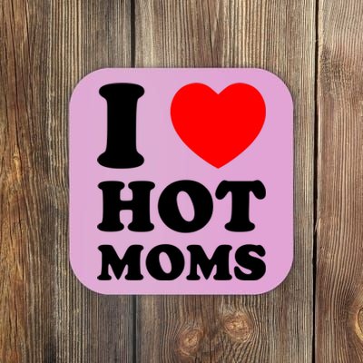 I Love Hot Moms Coaster