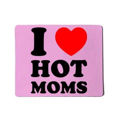 I Love Hot Moms Mousepad