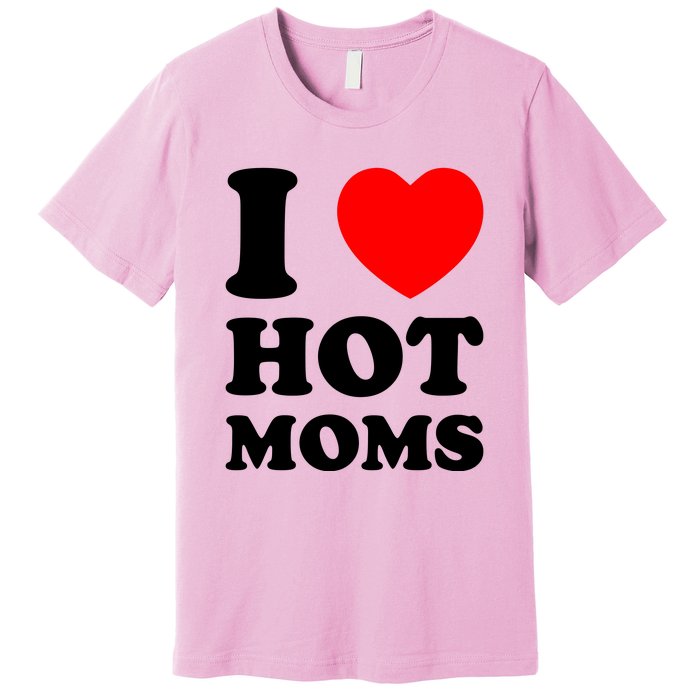 I Love Hot Moms Premium T-Shirt