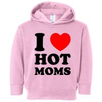 I Love Hot Moms Toddler Hoodie