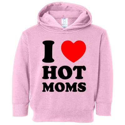 I Love Hot Moms Toddler Hoodie