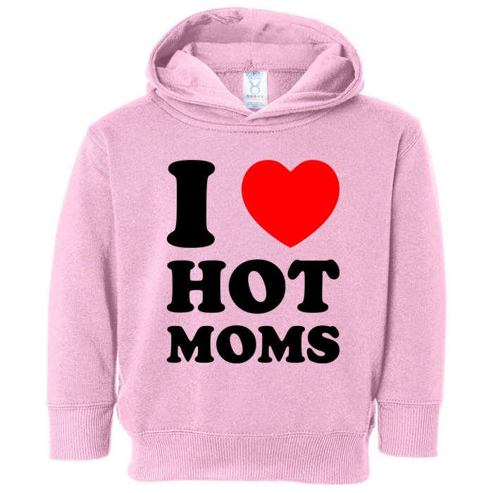 I Love Hot Moms Toddler Hoodie