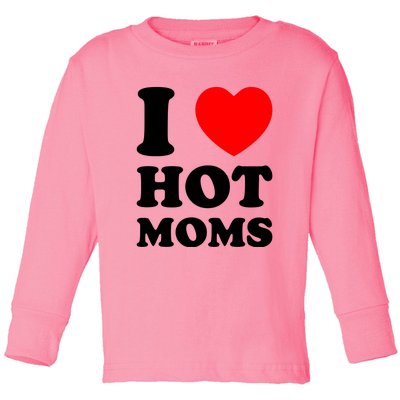 I Love Hot Moms Toddler Long Sleeve Shirt