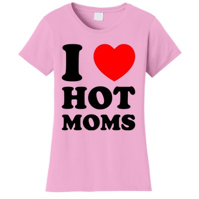 I Love Hot Moms Women's T-Shirt