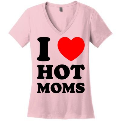 I Love Hot Moms Women's V-Neck T-Shirt